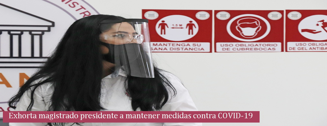 Exhorta magistrado presidente a mantener medidas contra COVID-19